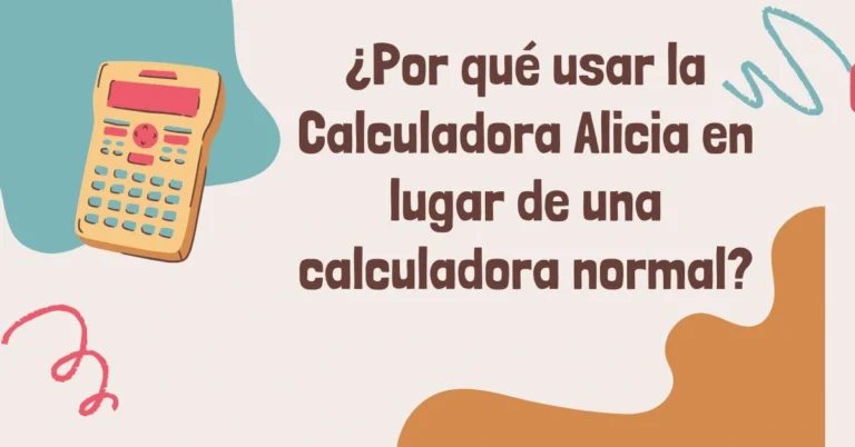 ¿Por qué usar la Calculadora Alicia en lugar de una calculadora normal?